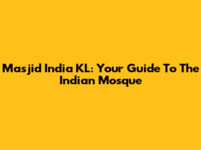 Masjid India KL: Your Guide To The Indian Mosque