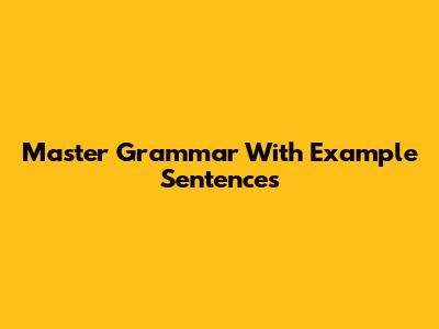 Master Grammar With Example Sentences