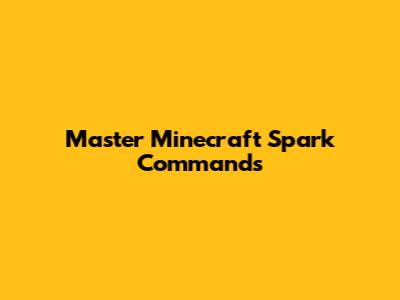 Master Minecraft Spark Commands