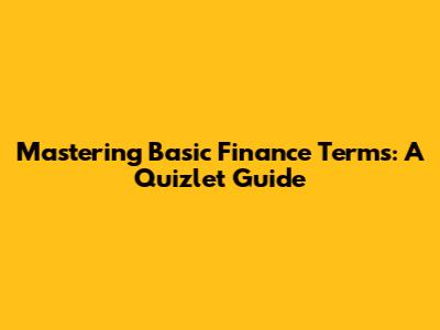 Mastering Basic Finance Terms: A Quizlet Guide