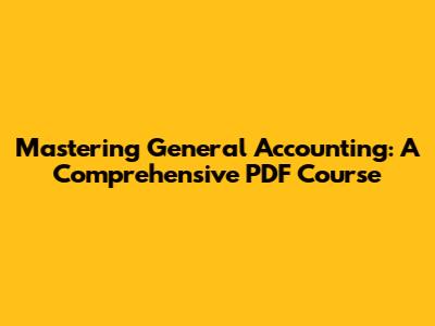 Mastering General Accounting: A Comprehensive PDF Course