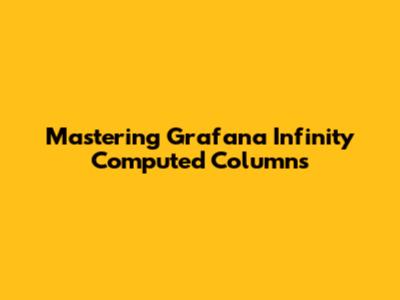 Mastering Grafana Infinity Computed Columns