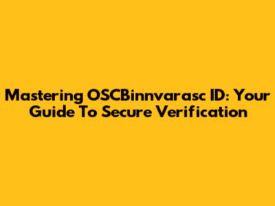 Mastering OSCBinnvarasc ID: Your Guide To Secure Verification