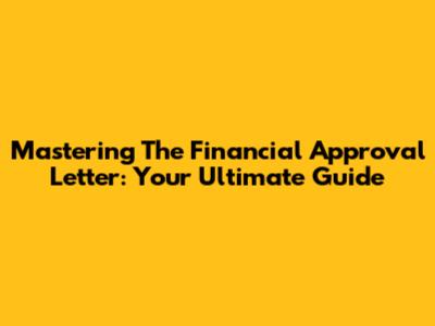 Mastering The Financial Approval Letter: Your Ultimate Guide