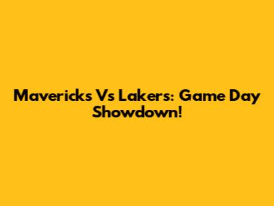 Mavericks Vs Lakers: Game Day Showdown!