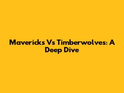 Mavericks Vs Timberwolves: A Deep Dive