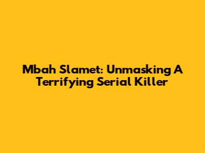 Mbah Slamet: Unmasking A Terrifying Serial Killer