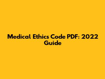 Medical Ethics Code PDF: 2022 Guide