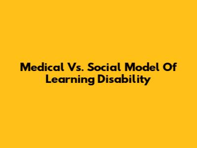 Medical Vs. Social Model Of Learning Disability