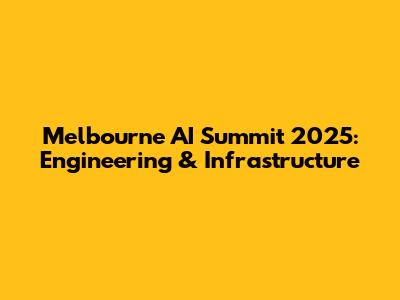 Melbourne AI Summit 2025: Engineering & Infrastructure