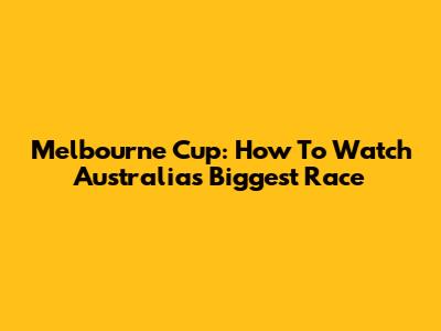 Melbourne Cup: How To Watch Australia's Biggest Race