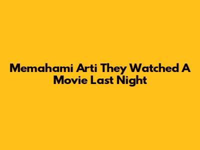 Memahami Arti 'They Watched A Movie Last Night'