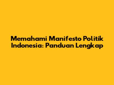 Memahami Manifesto Politik Indonesia: Panduan Lengkap