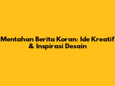 Mentahan Berita Koran: Ide Kreatif & Inspirasi Desain
