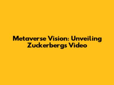 Metaverse Vision: Unveiling Zuckerberg's Video