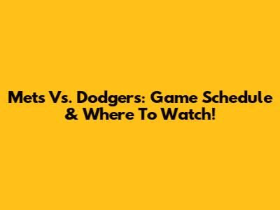 Mets Vs. Dodgers: Game Schedule & Where To Watch!