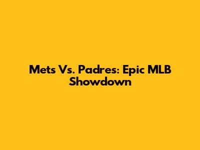 Mets Vs. Padres: Epic MLB Showdown