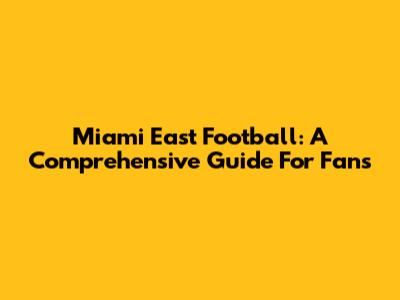 Miami East Football: A Comprehensive Guide For Fans