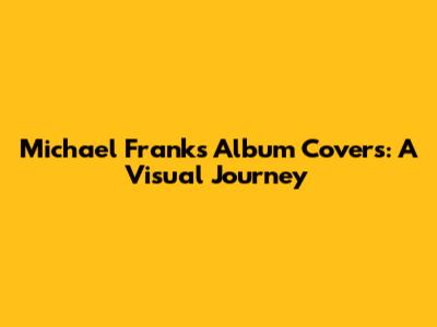 Michael Franks Album Covers: A Visual Journey
