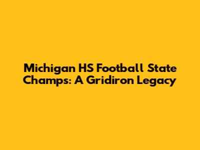 Michigan HS Football State Champs: A Gridiron Legacy