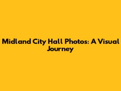 Midland City Hall Photos: A Visual Journey