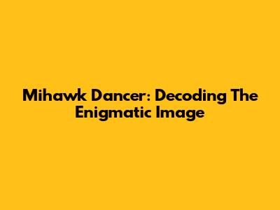 Mihawk Dancer: Decoding The Enigmatic Image