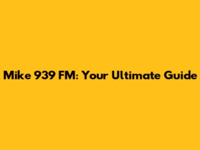 Mike 939 FM: Your Ultimate Guide