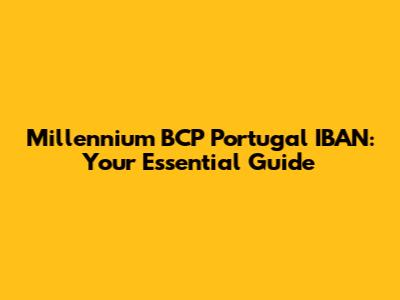 Millennium BCP Portugal IBAN: Your Essential Guide