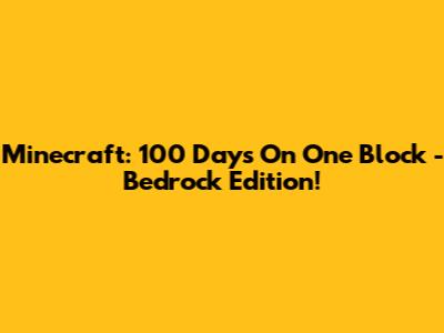 Minecraft: 100 Days On One Block - Bedrock Edition!