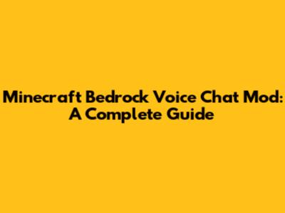 Minecraft Bedrock Voice Chat Mod: A Complete Guide