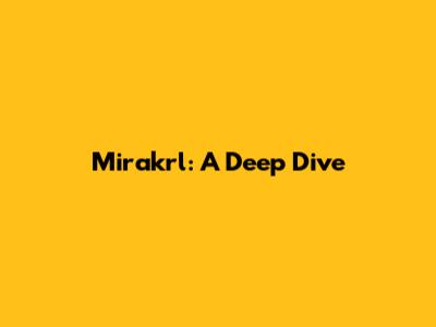 Mirakrl: A Deep Dive