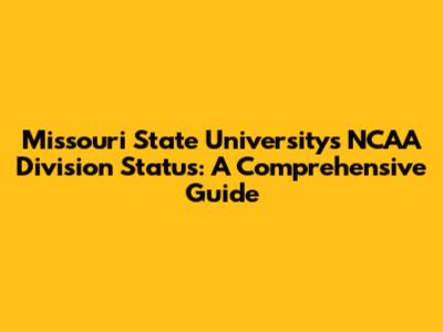 Missouri State University's NCAA Division Status: A Comprehensive Guide