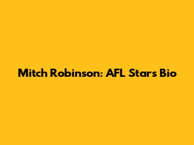 Mitch Robinson: AFL Star's Bio
