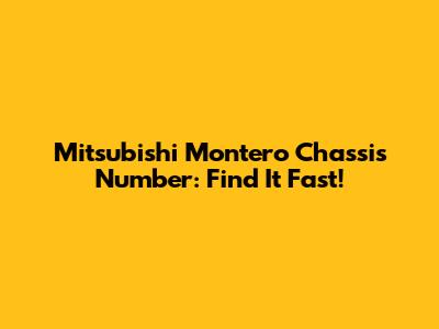 Mitsubishi Montero Chassis Number: Find It Fast!