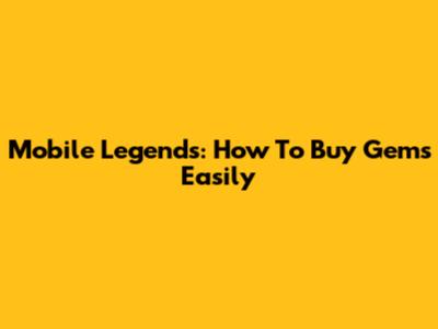 Mobile Legends: How To Buy Gems Easily