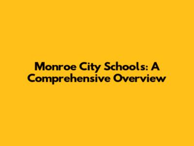 Monroe City Schools: A Comprehensive Overview
