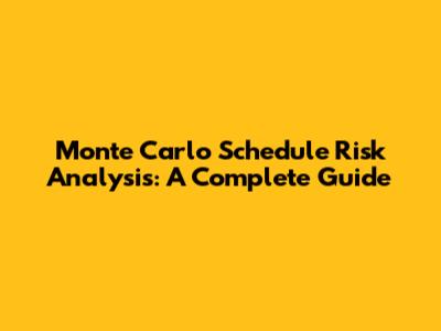 Monte Carlo Schedule Risk Analysis: A Complete Guide