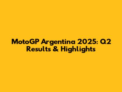 MotoGP Argentina 2025: Q2 Results & Highlights