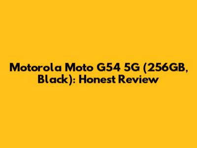 Motorola Moto G54 5G (256GB, Black): Honest Review