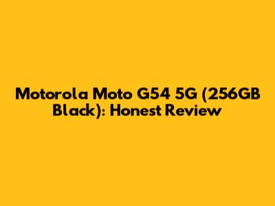 Motorola Moto G54 5G (256GB Black): Honest Review