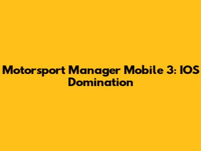 Motorsport Manager Mobile 3: IOS Domination