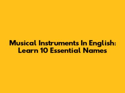 Musical Instruments In English: Learn 10 Essential Names