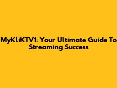 MyKliKTV1: Your Ultimate Guide To Streaming Success