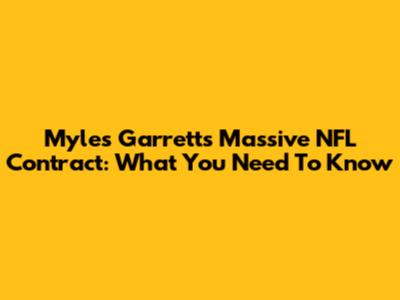 Myles Garrett's Massive NFL Contract: What You Need To Know