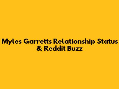 Myles Garrett's Relationship Status & Reddit Buzz