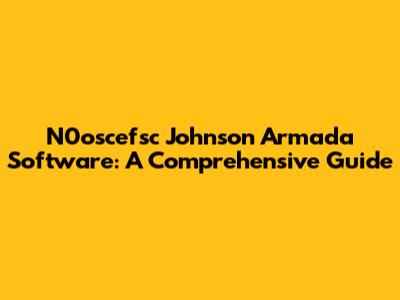 N0oscefsc Johnson Armada Software: A Comprehensive Guide