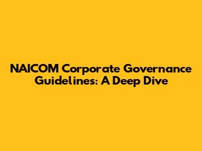 NAICOM Corporate Governance Guidelines: A Deep Dive