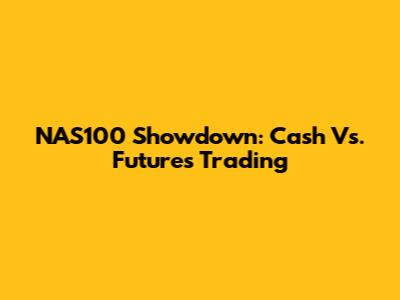 NAS100 Showdown: Cash Vs. Futures Trading