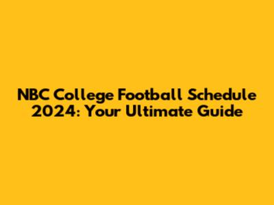 NBC College Football Schedule 2024: Your Ultimate Guide