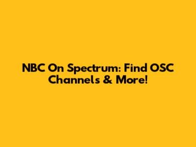NBC On Spectrum: Find OSC Channels & More!